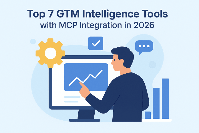Top 7 GTM Intelligence Tools with MCP Integration in 2026
